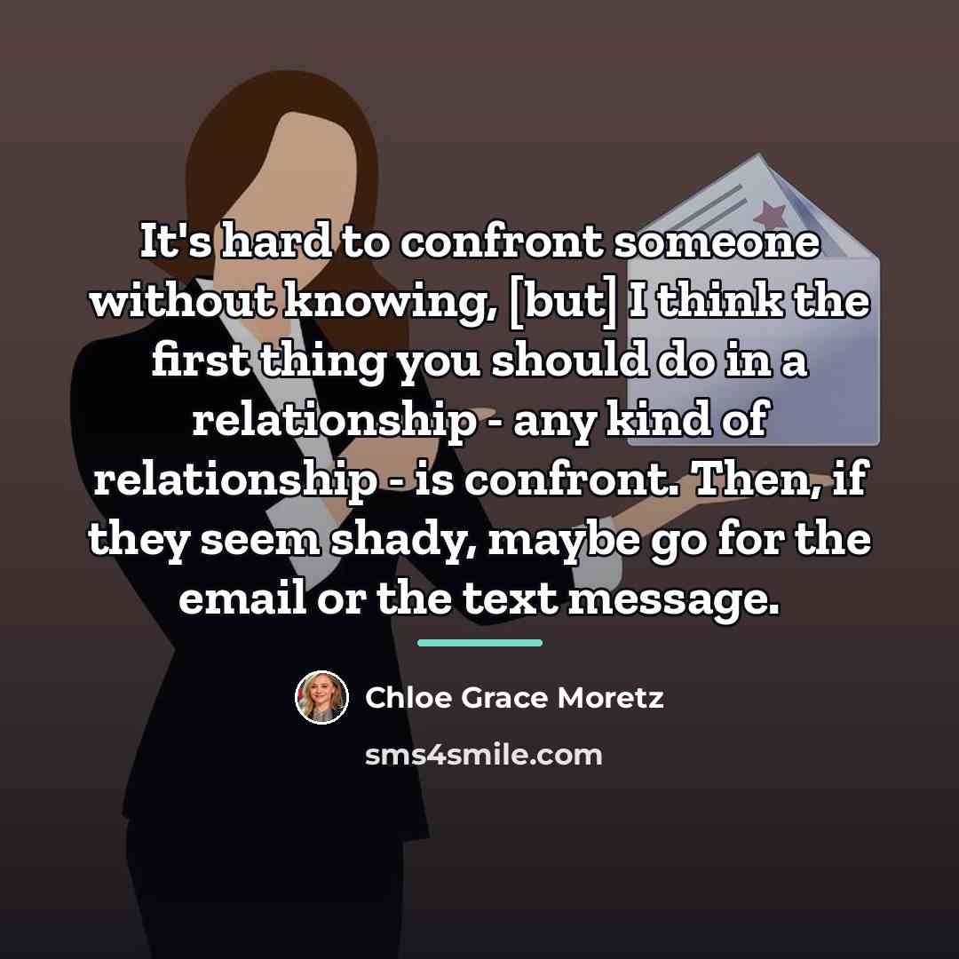 “It's hard to confront someone without knowing, [but] I think…” quote by Chloe Grace Moretz