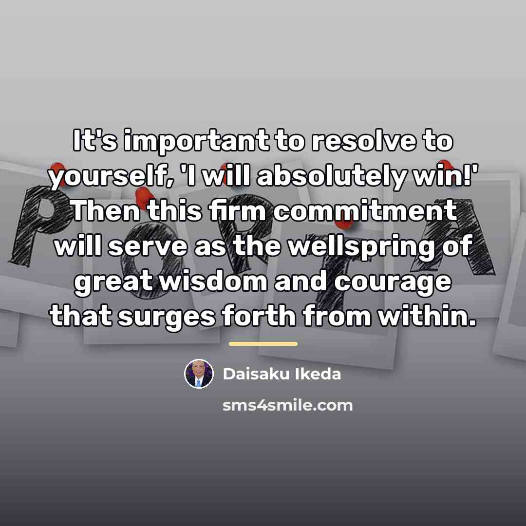 “It's important to resolve to yourself, 'I will absolutely win!'…” quote by Daisaku Ikeda