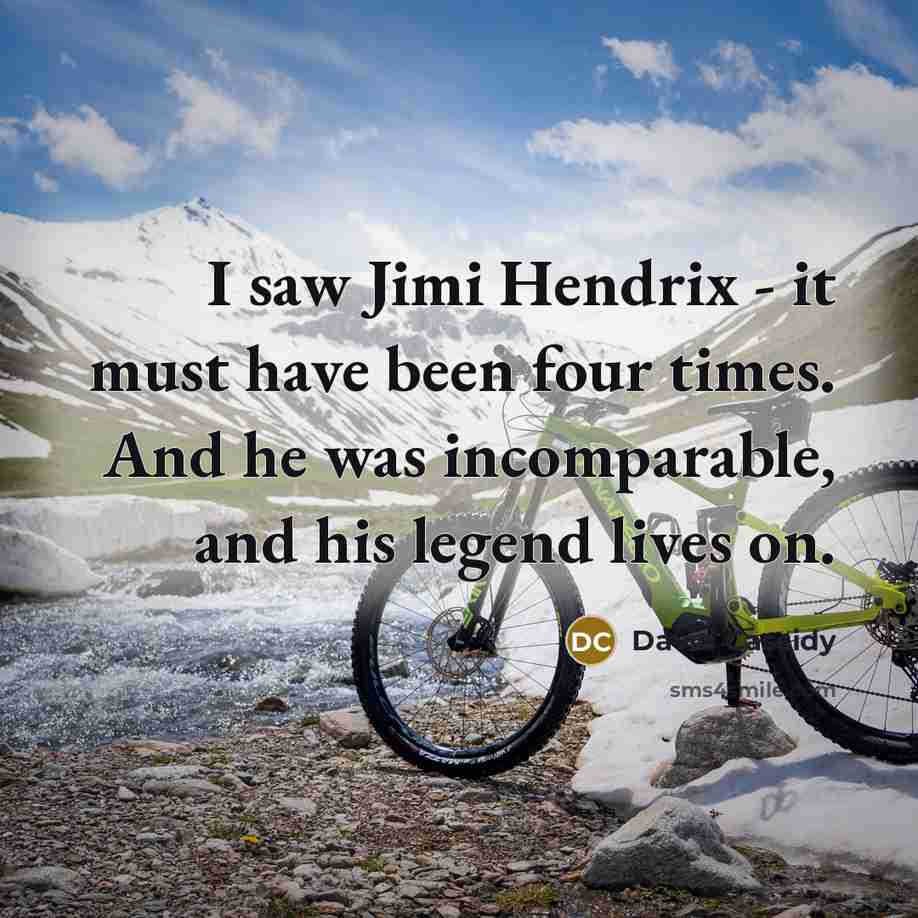 “I saw Jimi Hendrix - it must have been four…” quote by David Cassidy
