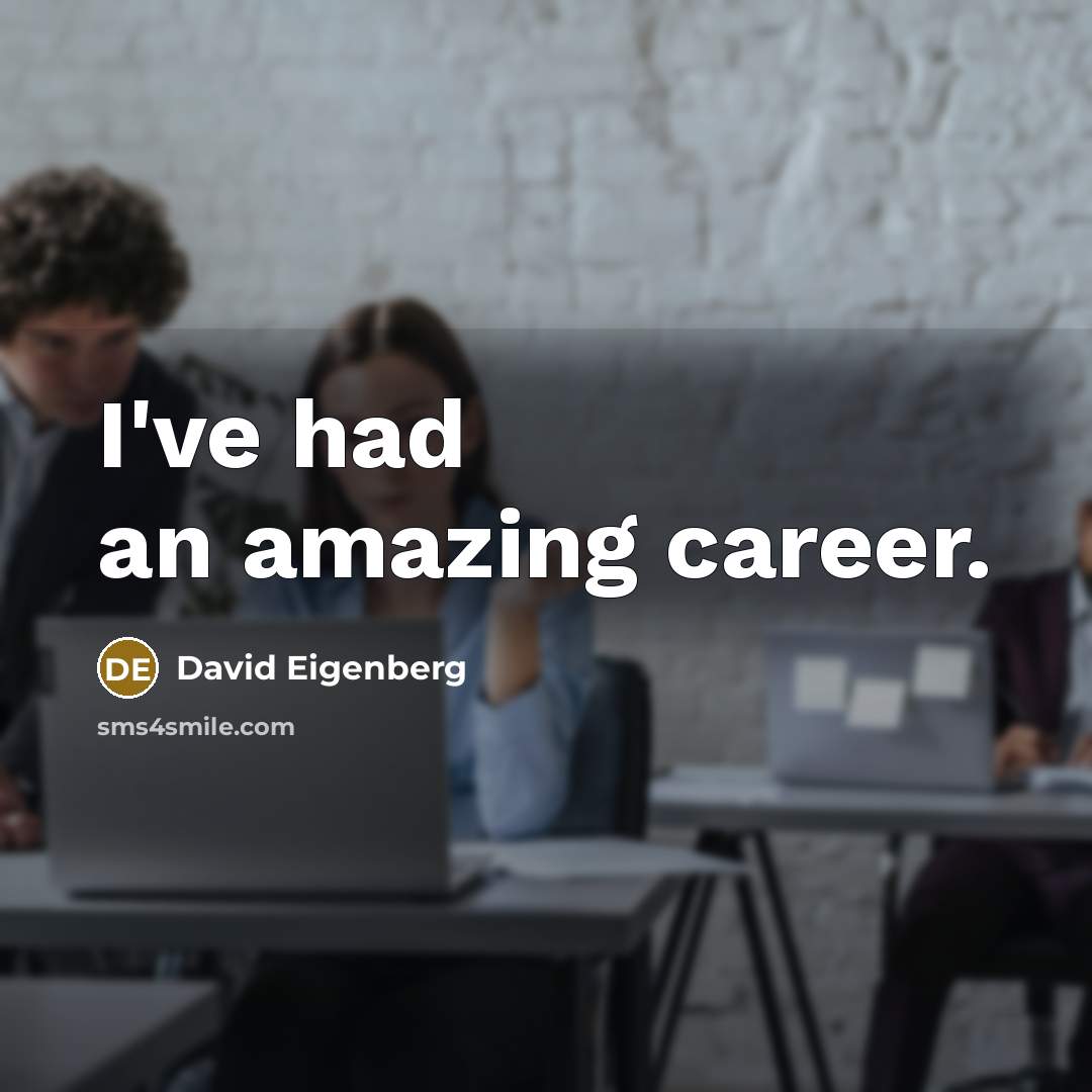 “I've had an amazing career.…” quote by David Eigenberg