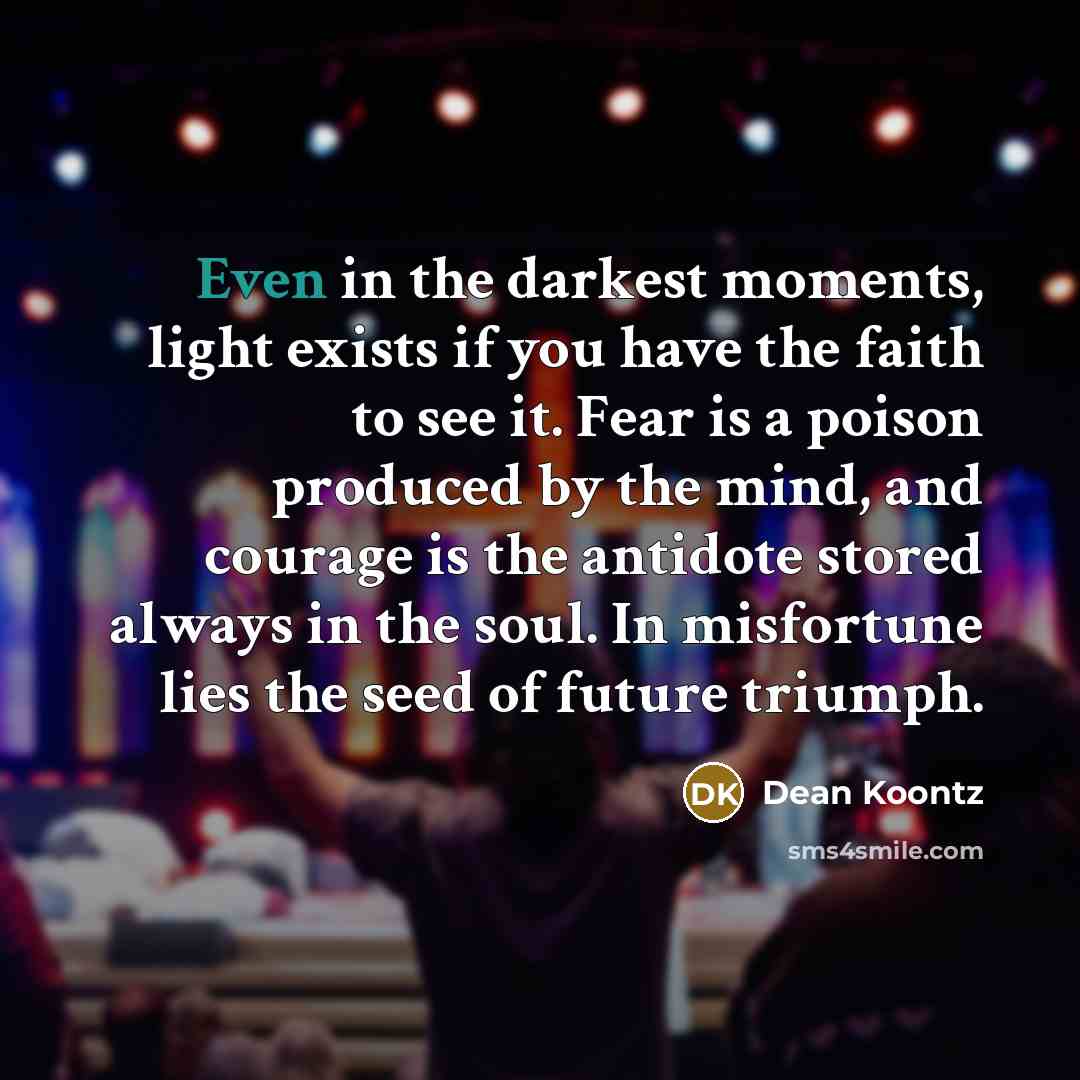 “Even in the darkest moments, light exists if you have…” quote by Dean Koontz