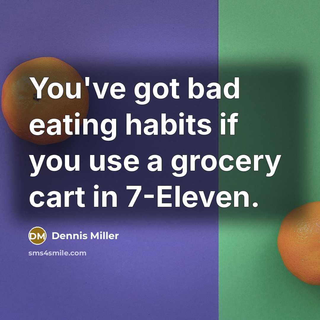 “You've got bad eating habits if you use a grocery…” quote by Dennis Miller
