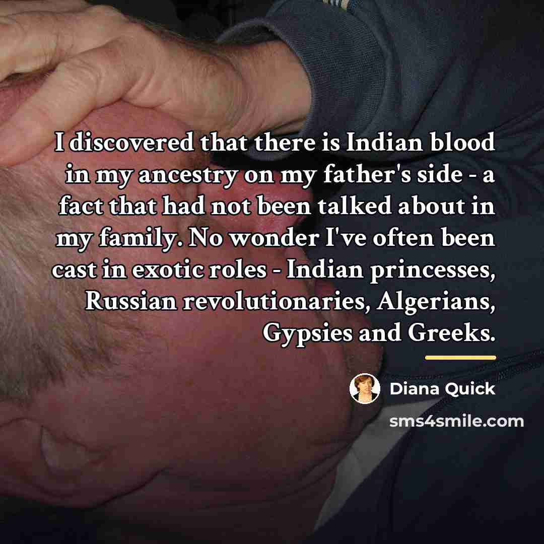 “I discovered that there is Indian blood in my ancestry…” quote by Diana Quick