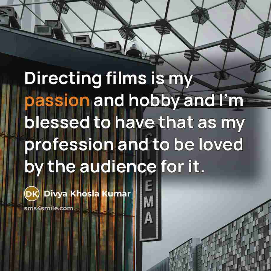 “Directing films is my passion and hobby and I'm blessed…” quote by Divya Khosla Kumar