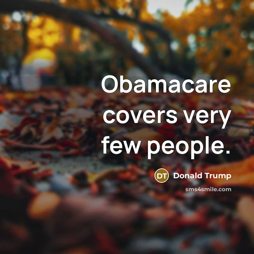 “Obamacare covers very few people.…” quote by Donald Trump