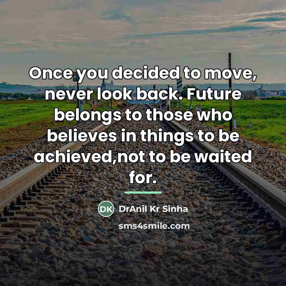 “Once you decided to move, never look back. Future belongs…” quote by DrAnil Kr Sinha