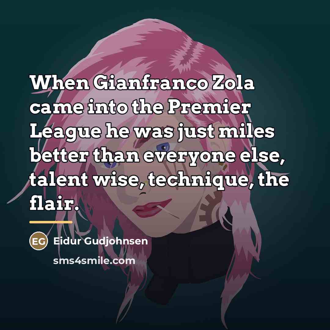 “When Gianfranco Zola came into the Premier League he was…” quote by Eidur Gudjohnsen
