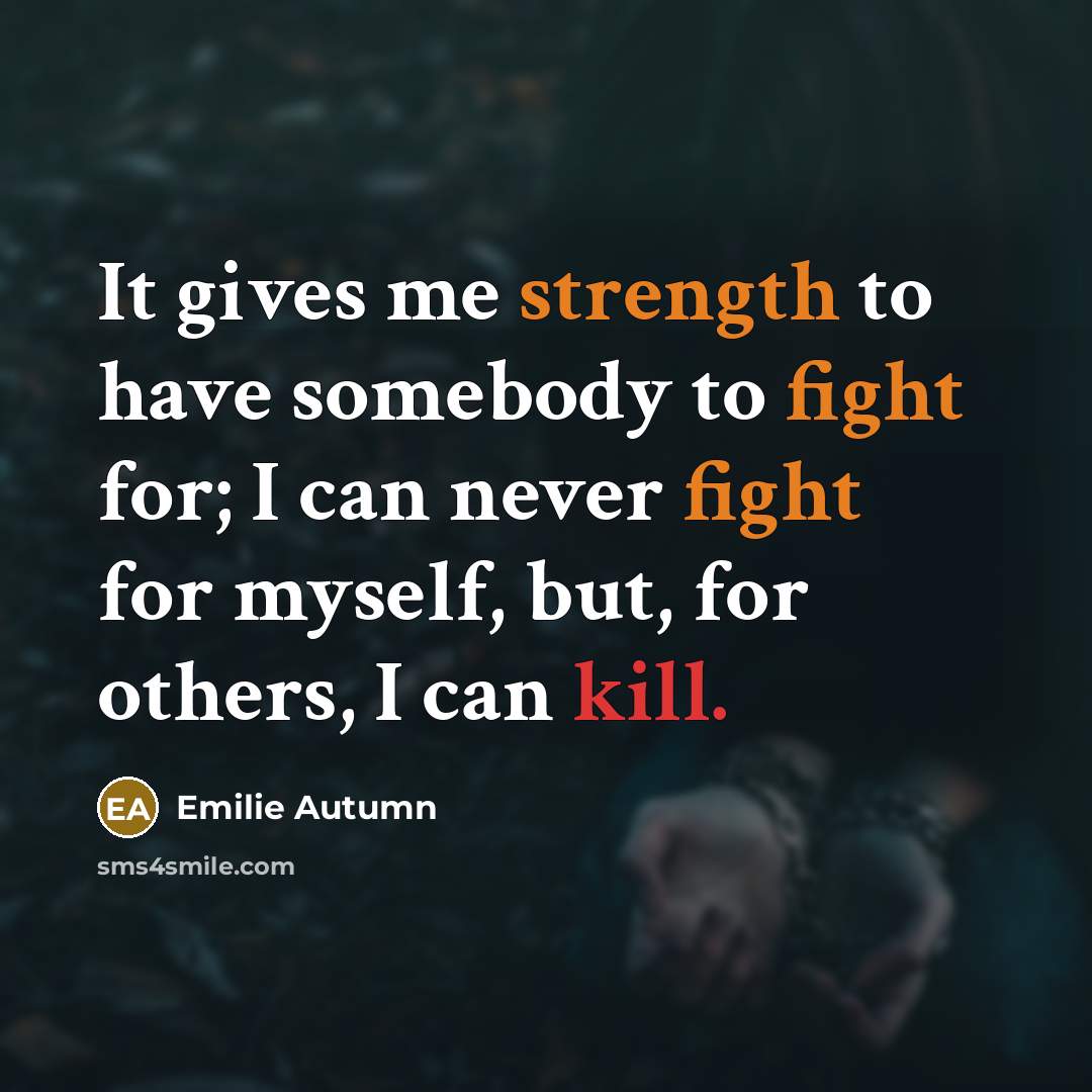 “It gives me strength to have somebody to fight for;…” quote by Emilie Autumn