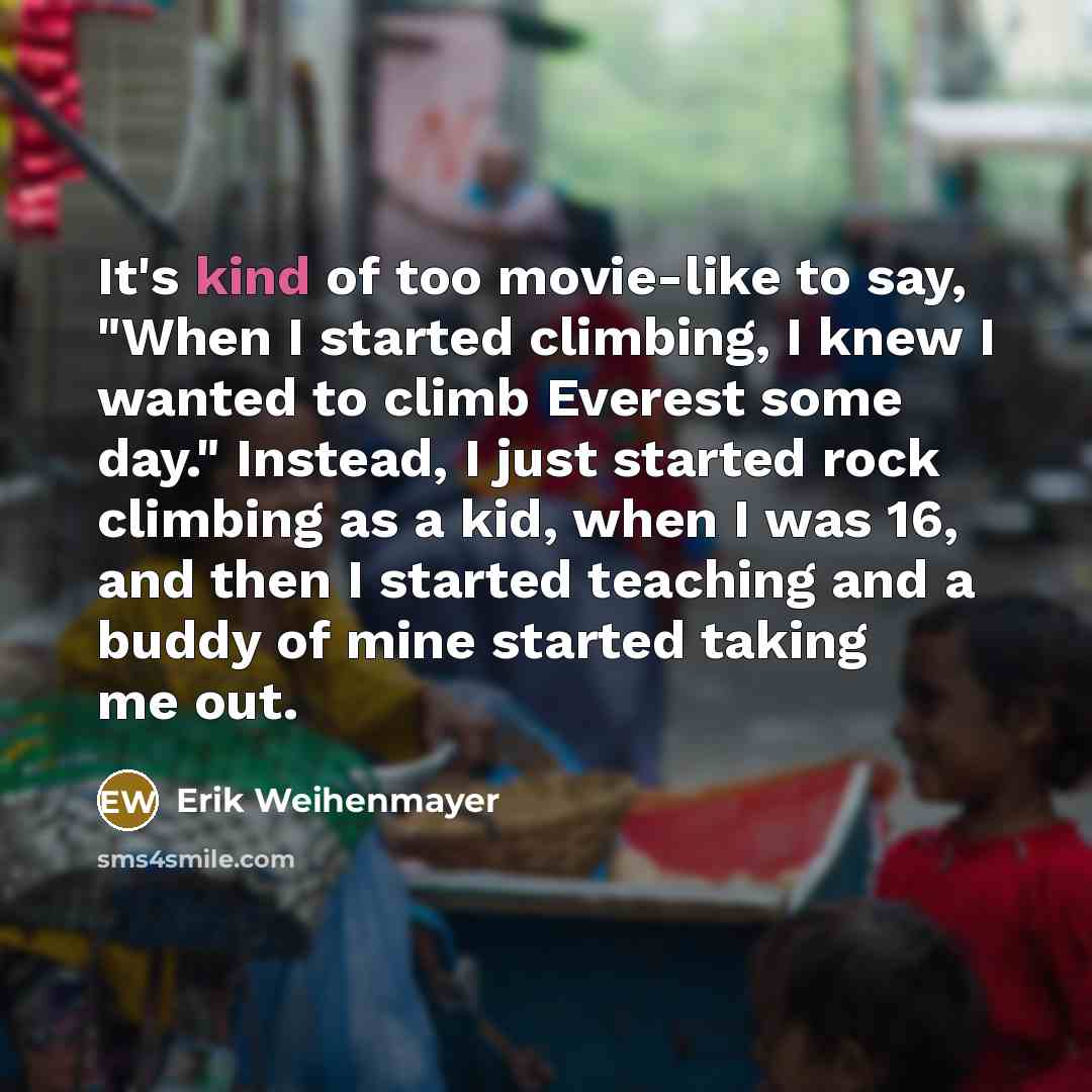 “It's kind of too movie-like to say, "When I started…” quote by Erik Weihenmayer