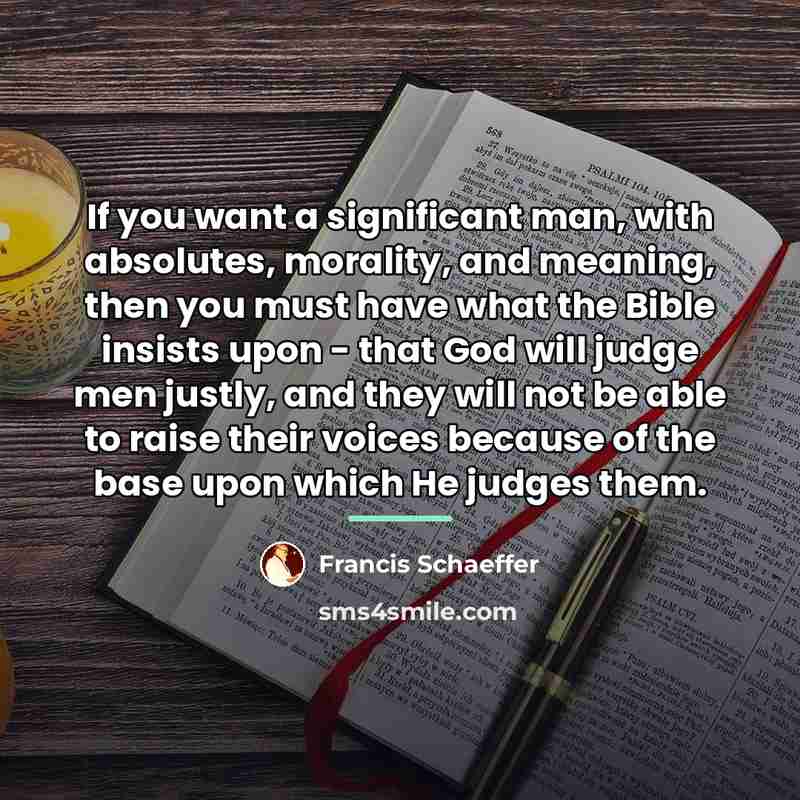 “If you want a significant man, with absolutes, morality, and…” quote by Francis Schaeffer