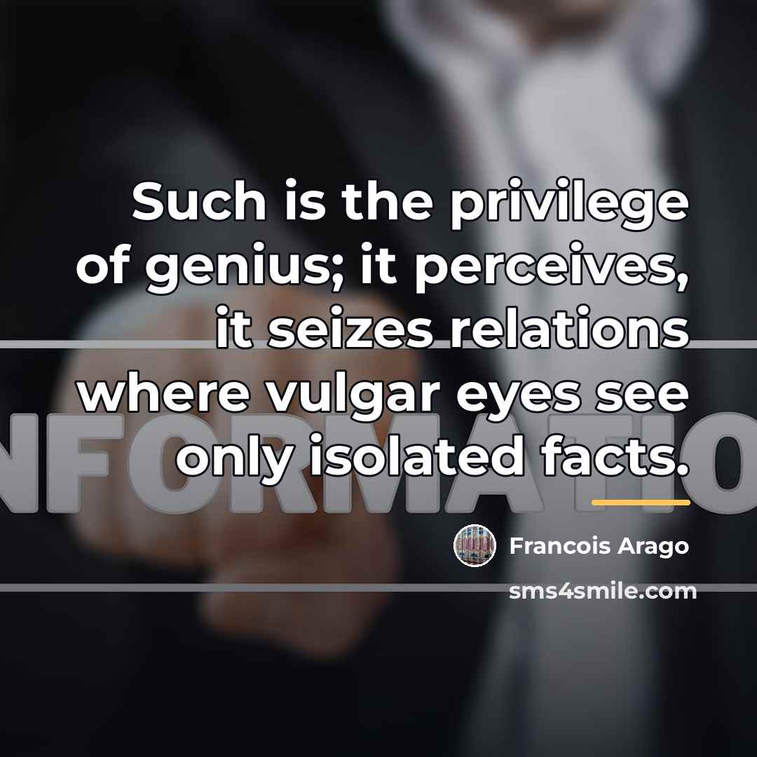 “Such is the privilege of genius; it perceives, it seizes…” quote by Francois Arago