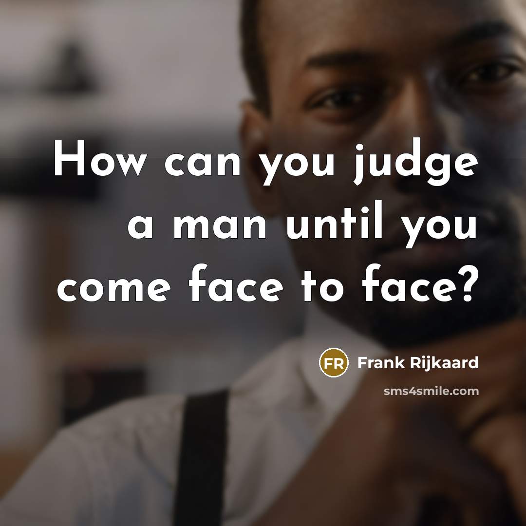 “How can you judge a man until you come face…” quote by Frank Rijkaard