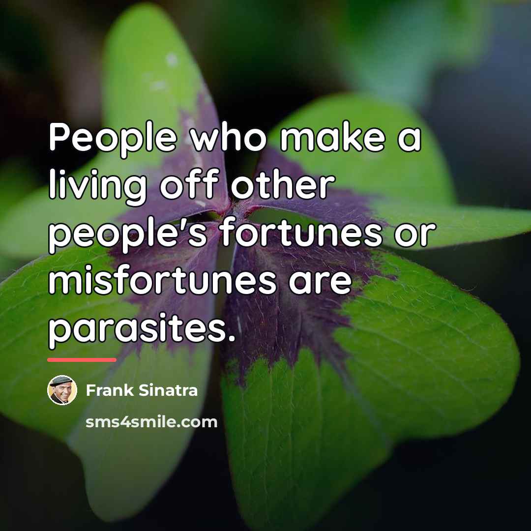 “People who make a living off other people's fortunes or…” quote by Frank Sinatra
