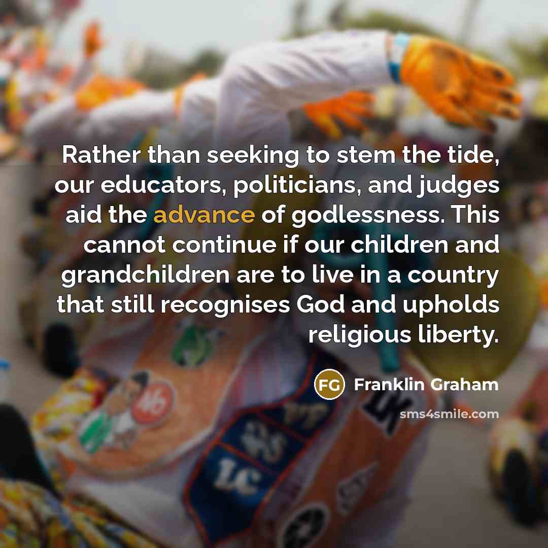 “Rather than seeking to stem the tide, our educators, politicians,…” quote by Franklin Graham