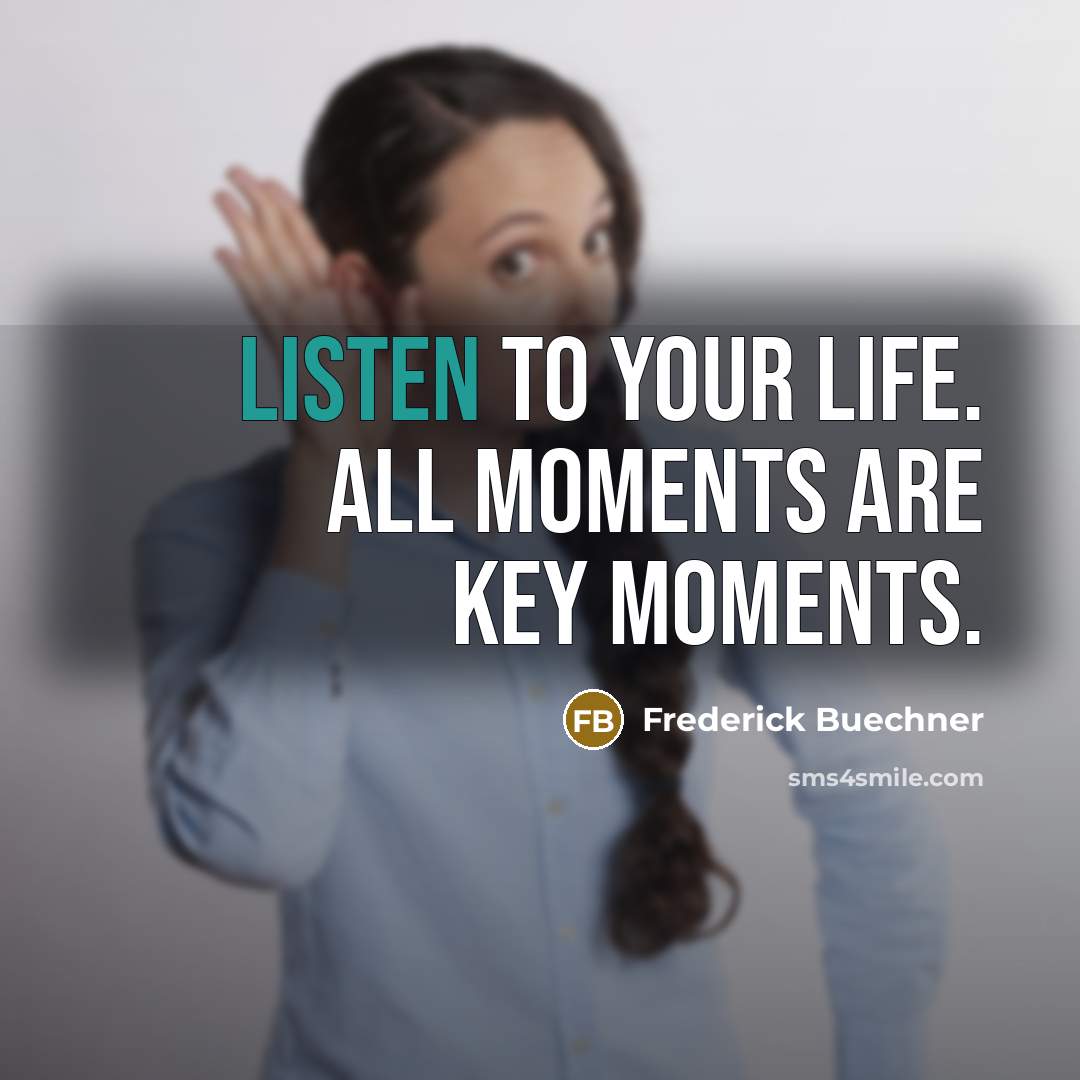 “Listen to your life. All moments are key moments.…” quote by Frederick Buechner