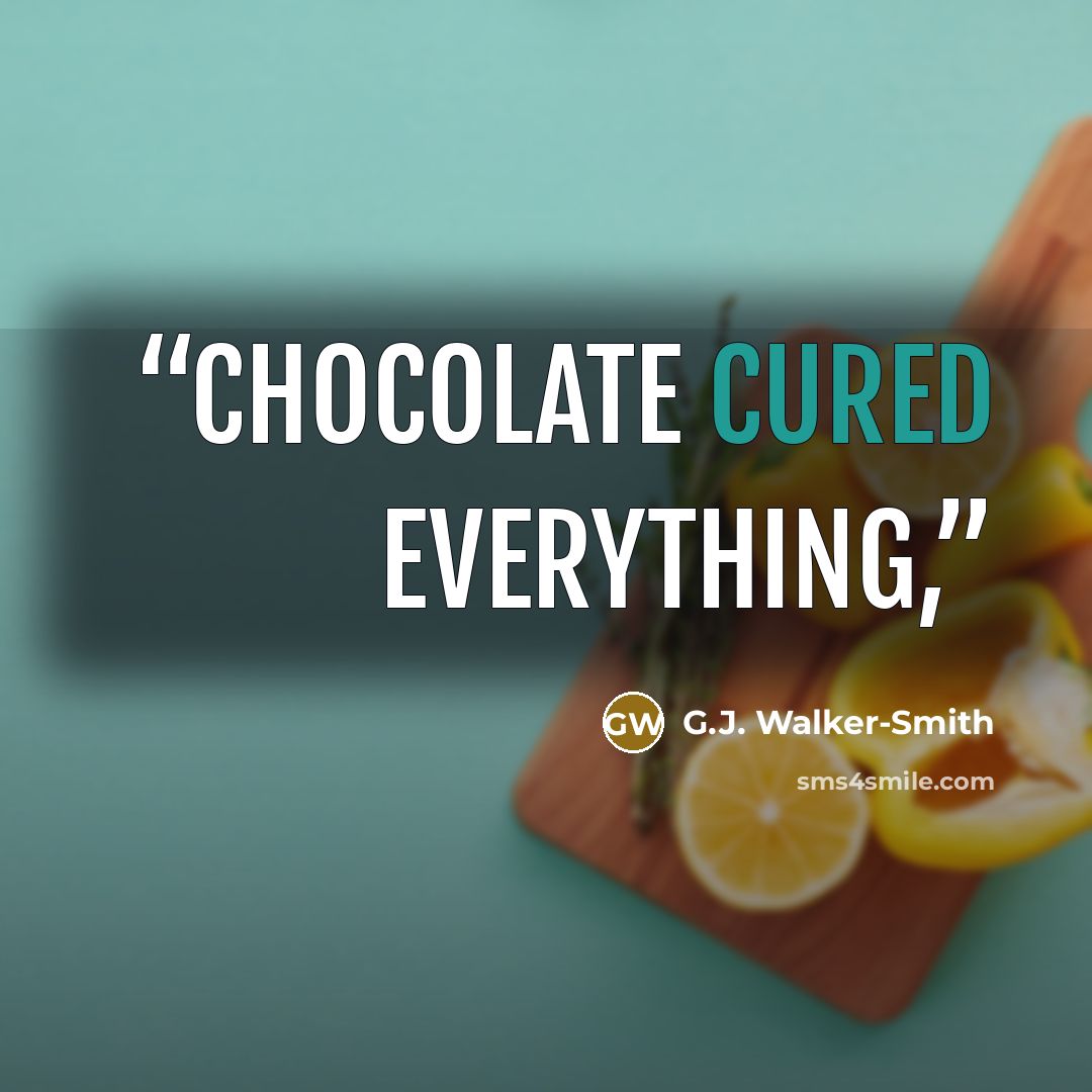 “Chocolate cured everything,” quote by G.J. Walker-Smith