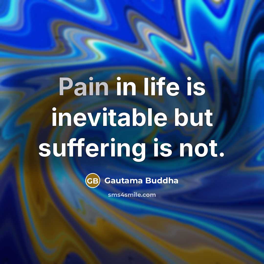 “Pain in life is inevitable but suffering is not.…” quote by Gautama Buddha