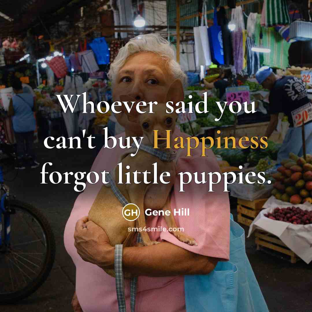 “Whoever said you can't buy Happiness forgot little puppies.…” quote by Gene Hill