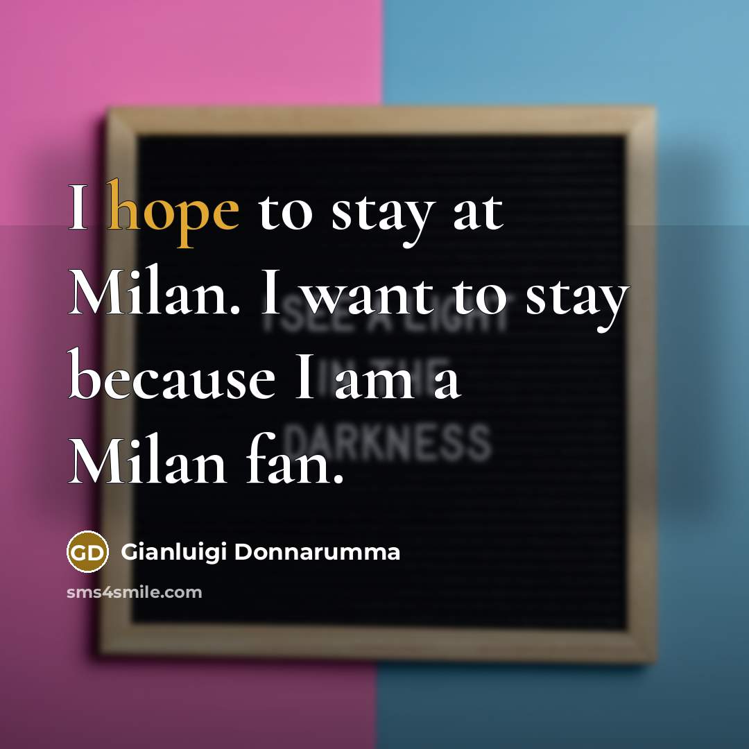 “I hope to stay at Milan. I want to stay…” quote by Gianluigi Donnarumma