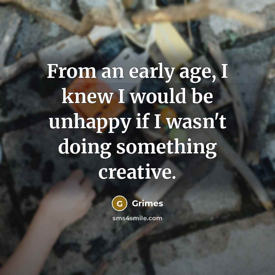 “From an early age, I knew I would be unhappy…” quote by Grimes