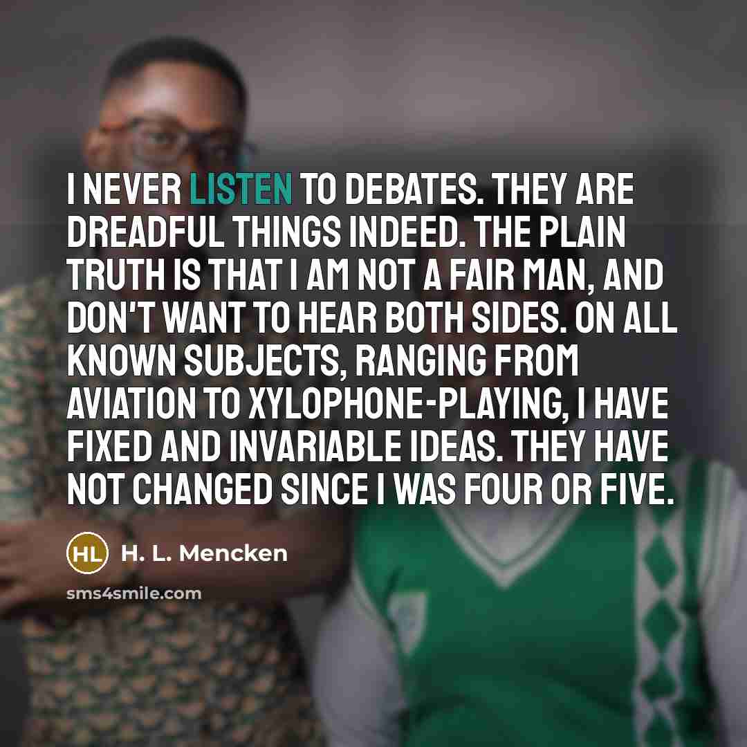 “I never listen to debates. They are dreadful things indeed.…” quote by H. L. Mencken