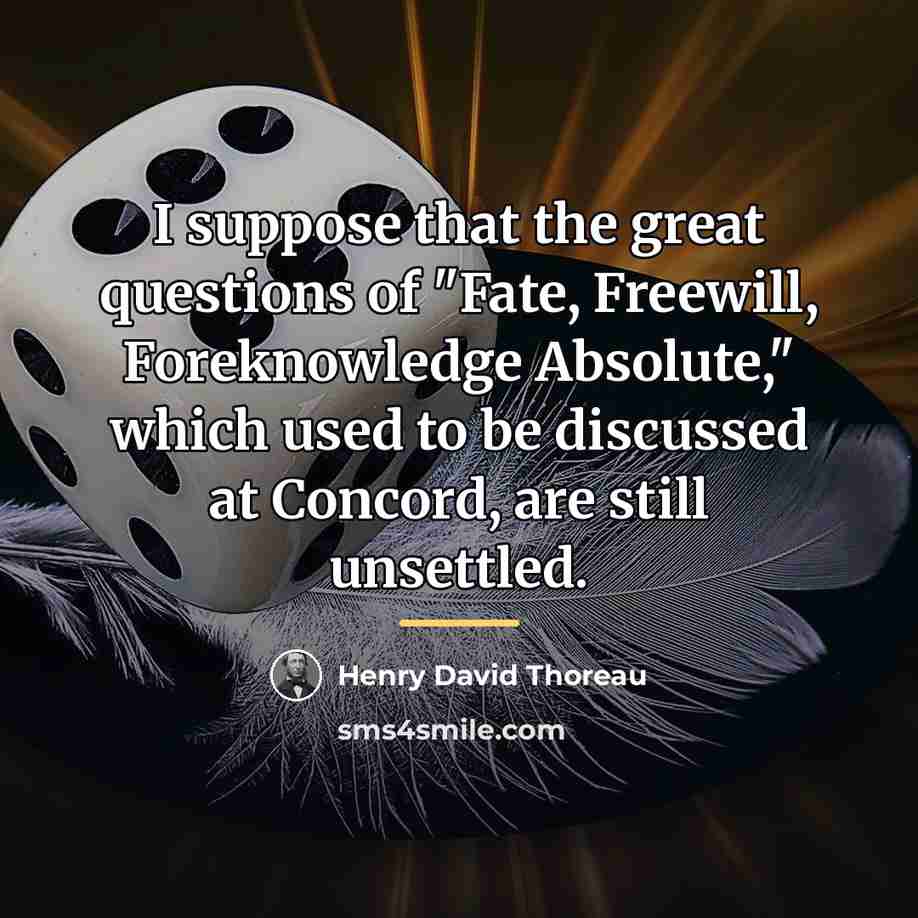 “I suppose that the great questions of "Fate, Freewill, Foreknowledge…” quote by Henry David Thoreau