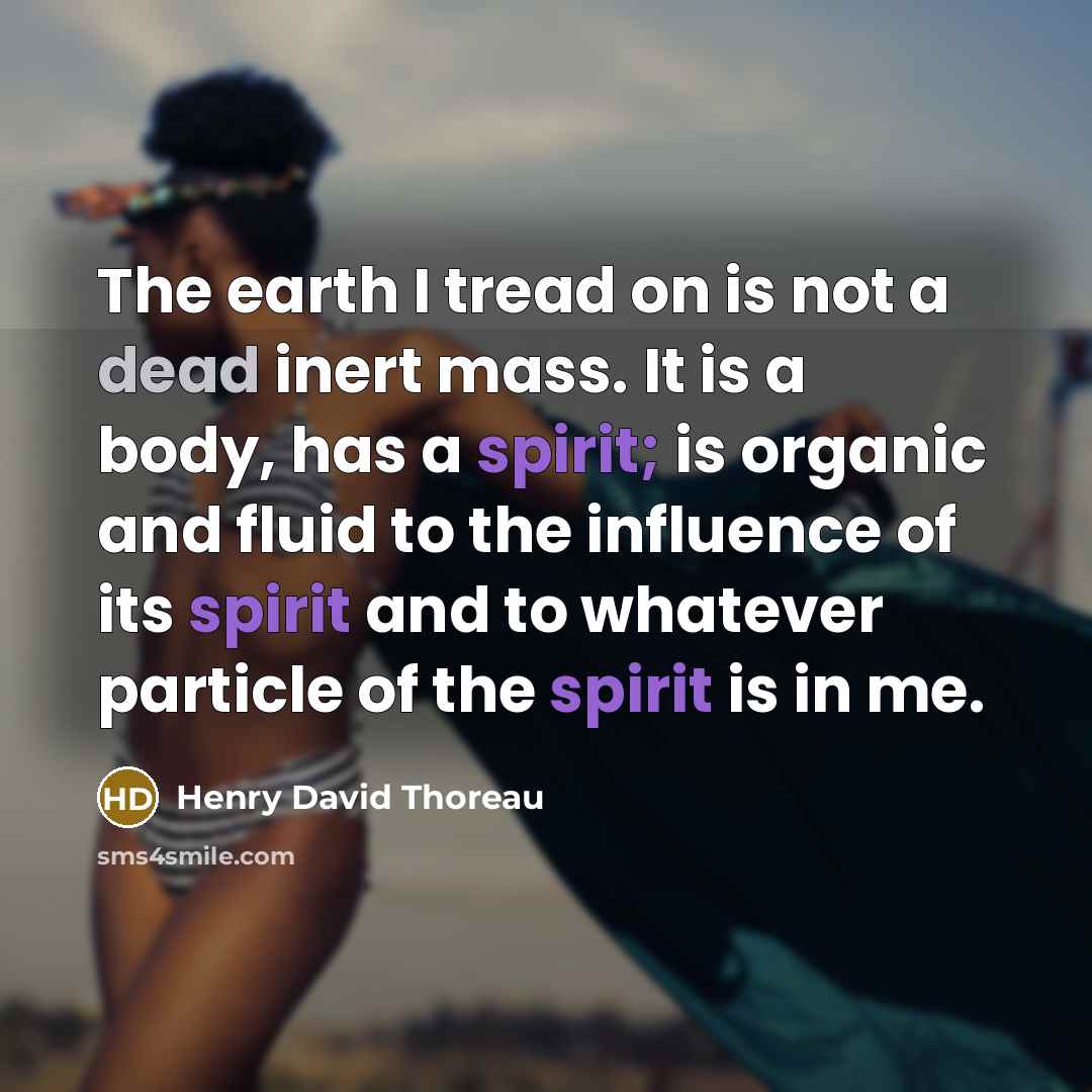 “The earth I tread on is not a dead inert…” quote by Henry David Thoreau