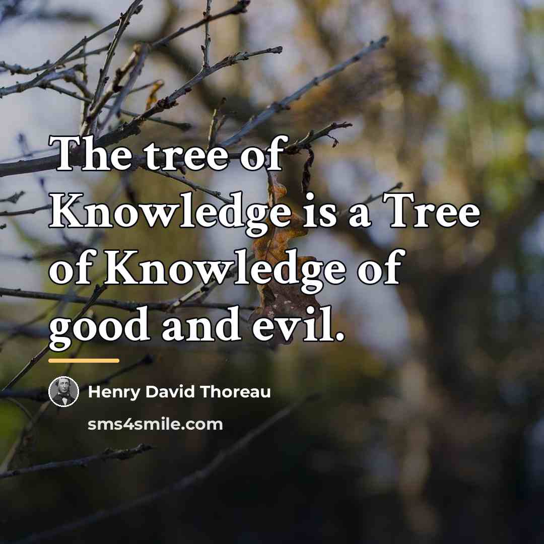 “The tree of Knowledge is a Tree of Knowledge of…” quote by Henry David Thoreau