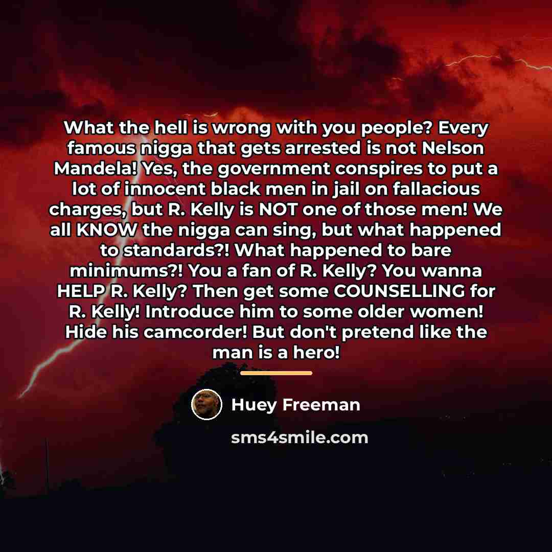 “What the hell is wrong with you people? Every famous…” quote by Huey Freeman