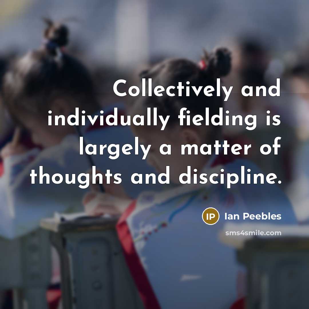 “Collectively and individually fielding is largely a matter of thoughts…” quote by Ian Peebles