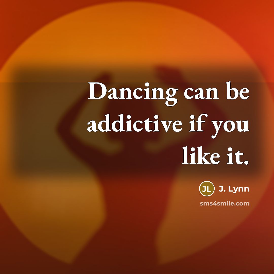 “Dancing can be addictive if you like it.…” quote by J. Lynn