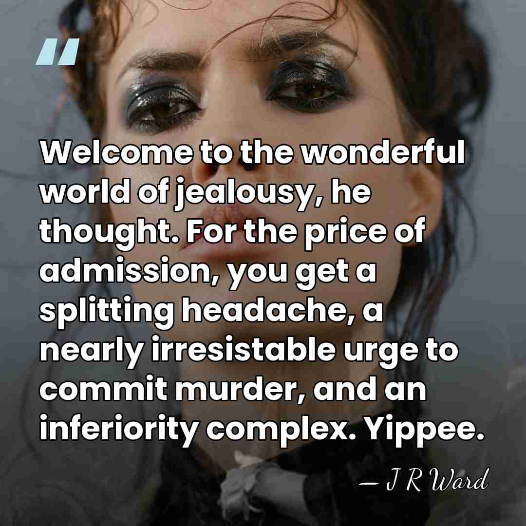 Welcome to the wonderful world of jealousy, he thought. For the price&hellip; - J R Ward