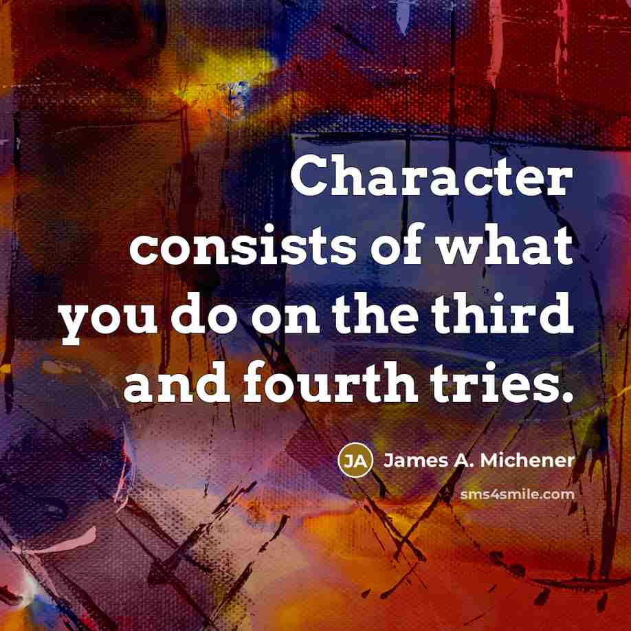 “Character consists of what you do on the third and…” quote by James A. Michener