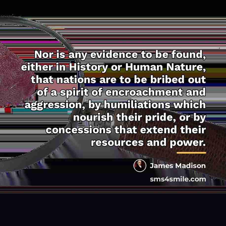 “Nor is any evidence to be found, either in History…” quote by James Madison