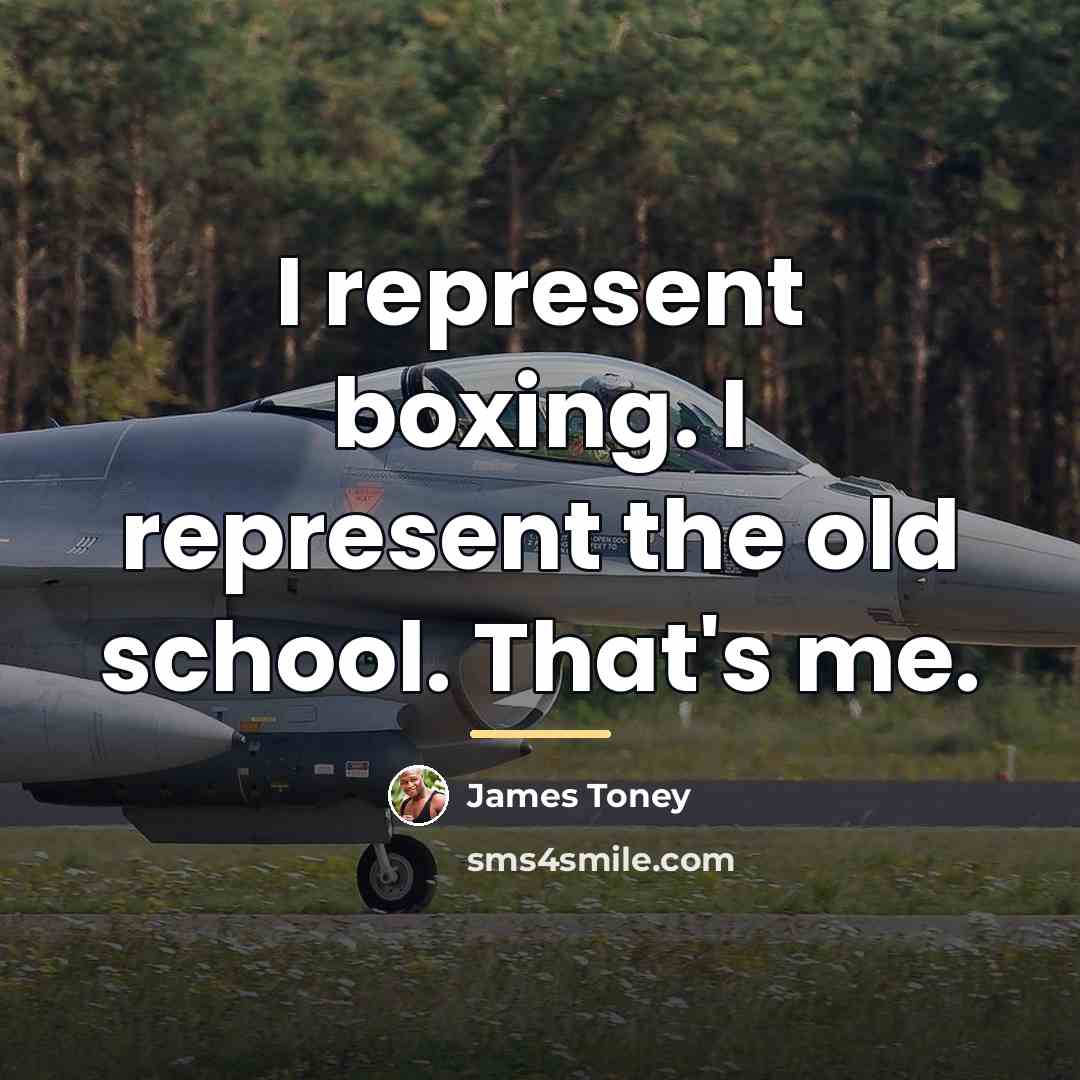 “I represent boxing. I represent the old school. That's me.…” quote by James Toney