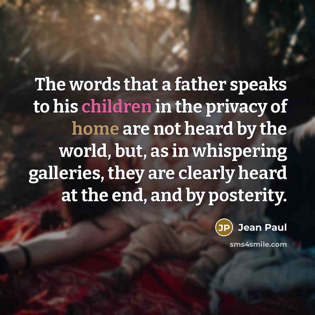 “The words that a father speaks to his children in…” quote by Jean Paul
