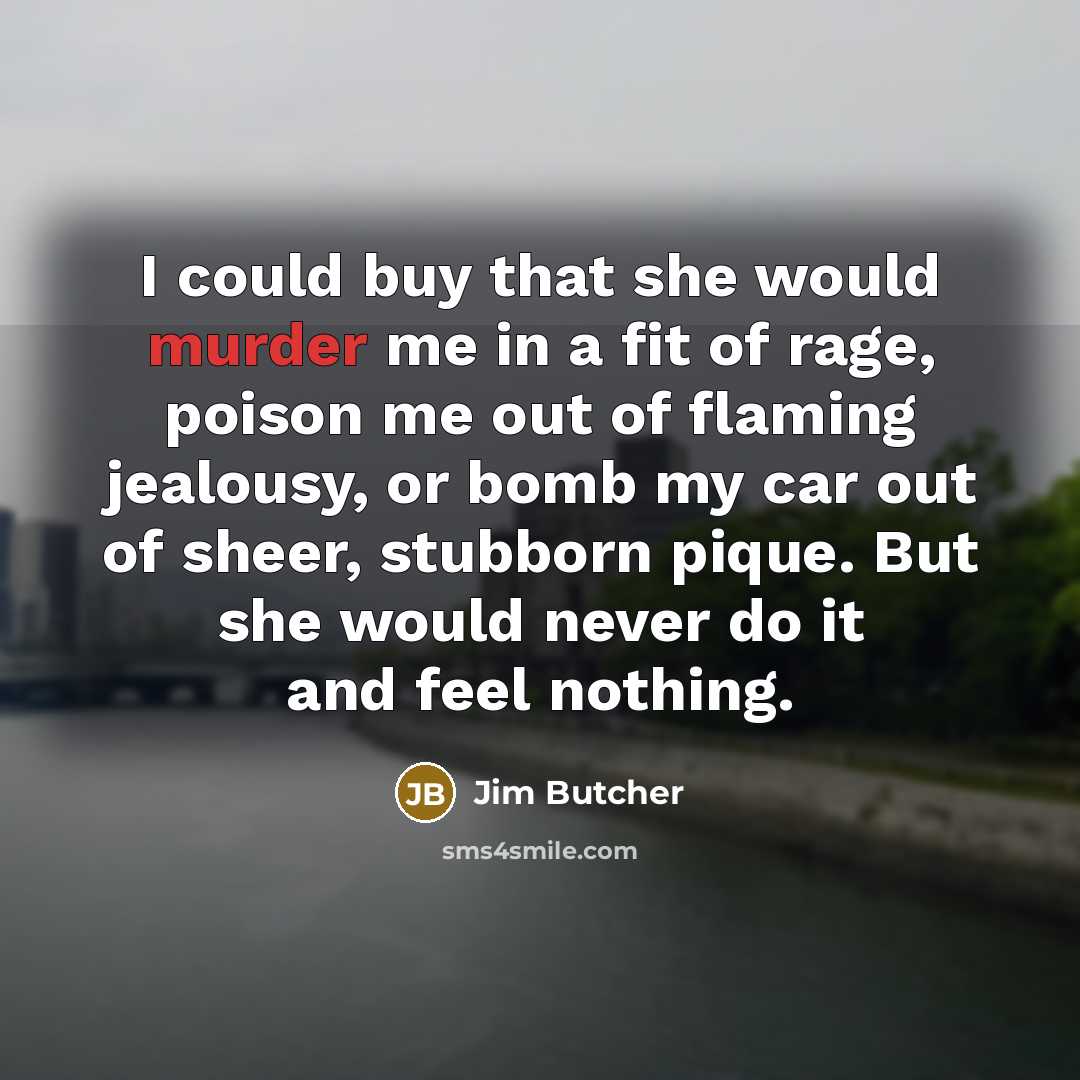 “I could buy that she would murder me in a…” quote by Jim Butcher