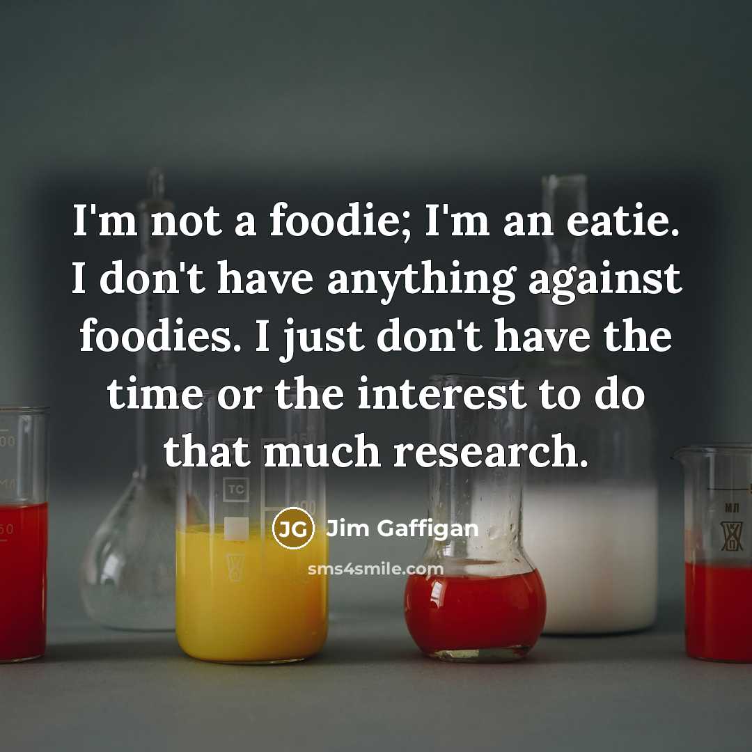 “I'm not a foodie; I'm an eatie. I don't have…” quote by Jim Gaffigan