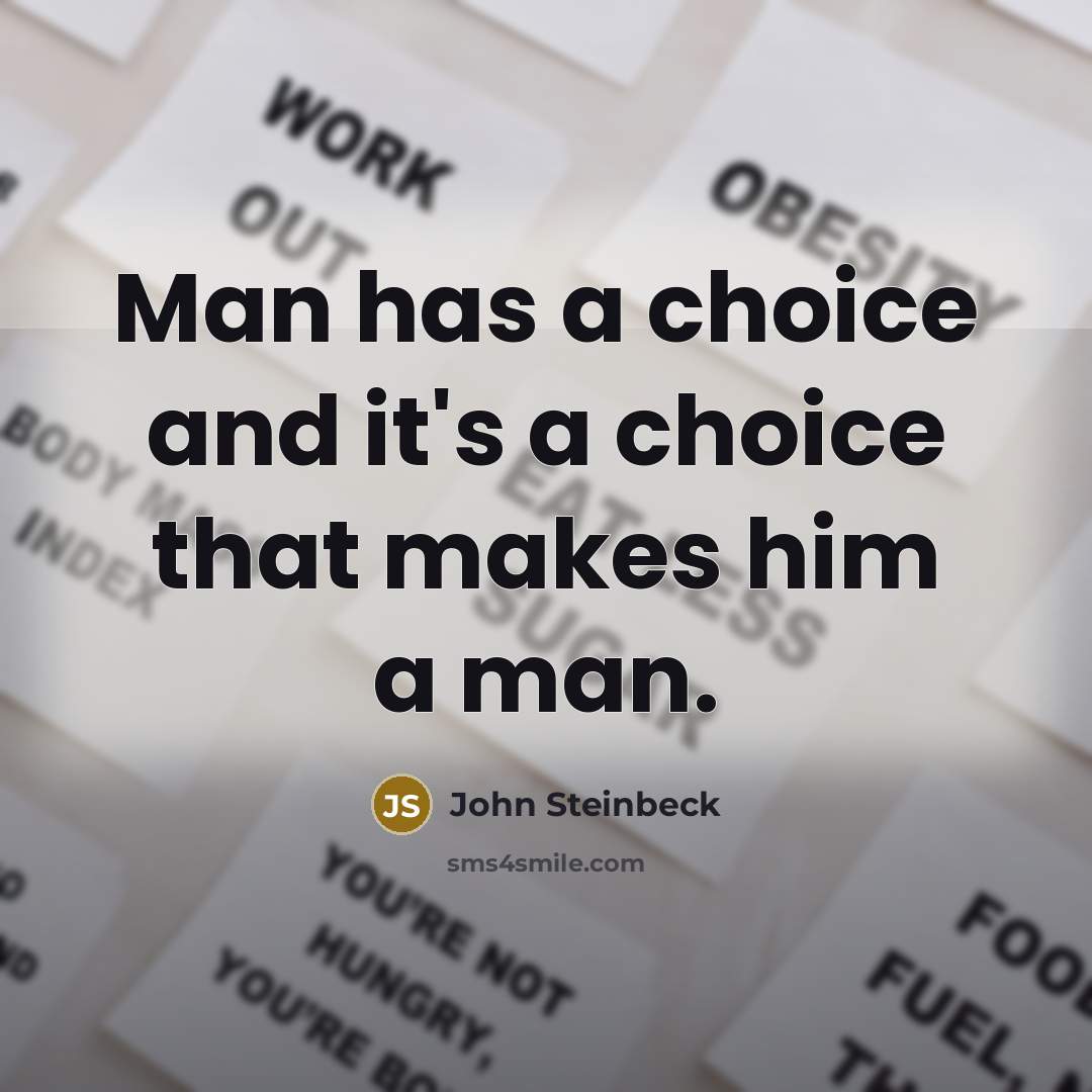 “Man has a choice and it's a choice that makes…” quote by John Steinbeck