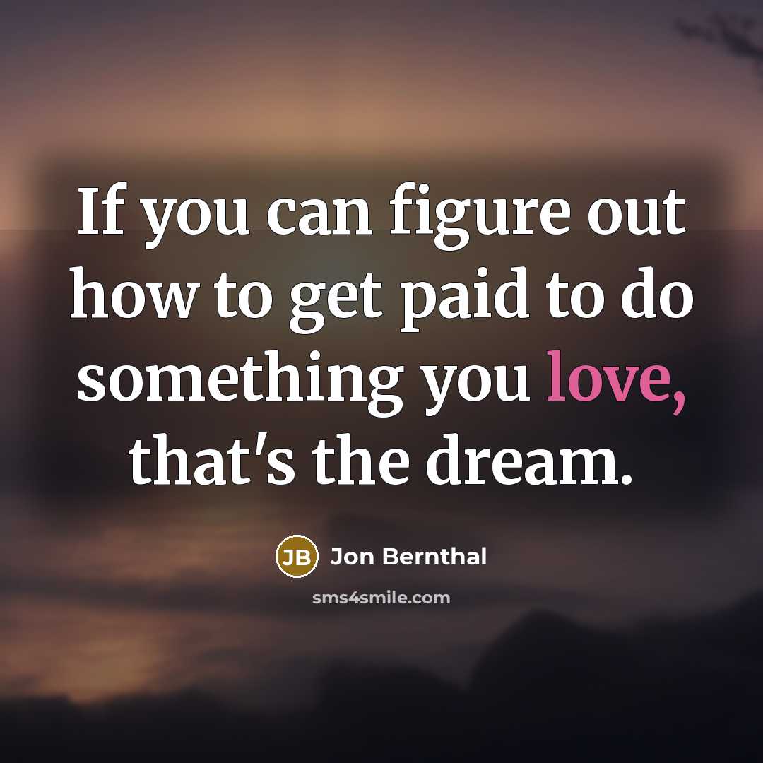 “If you can figure out how to get paid to…” quote by Jon Bernthal