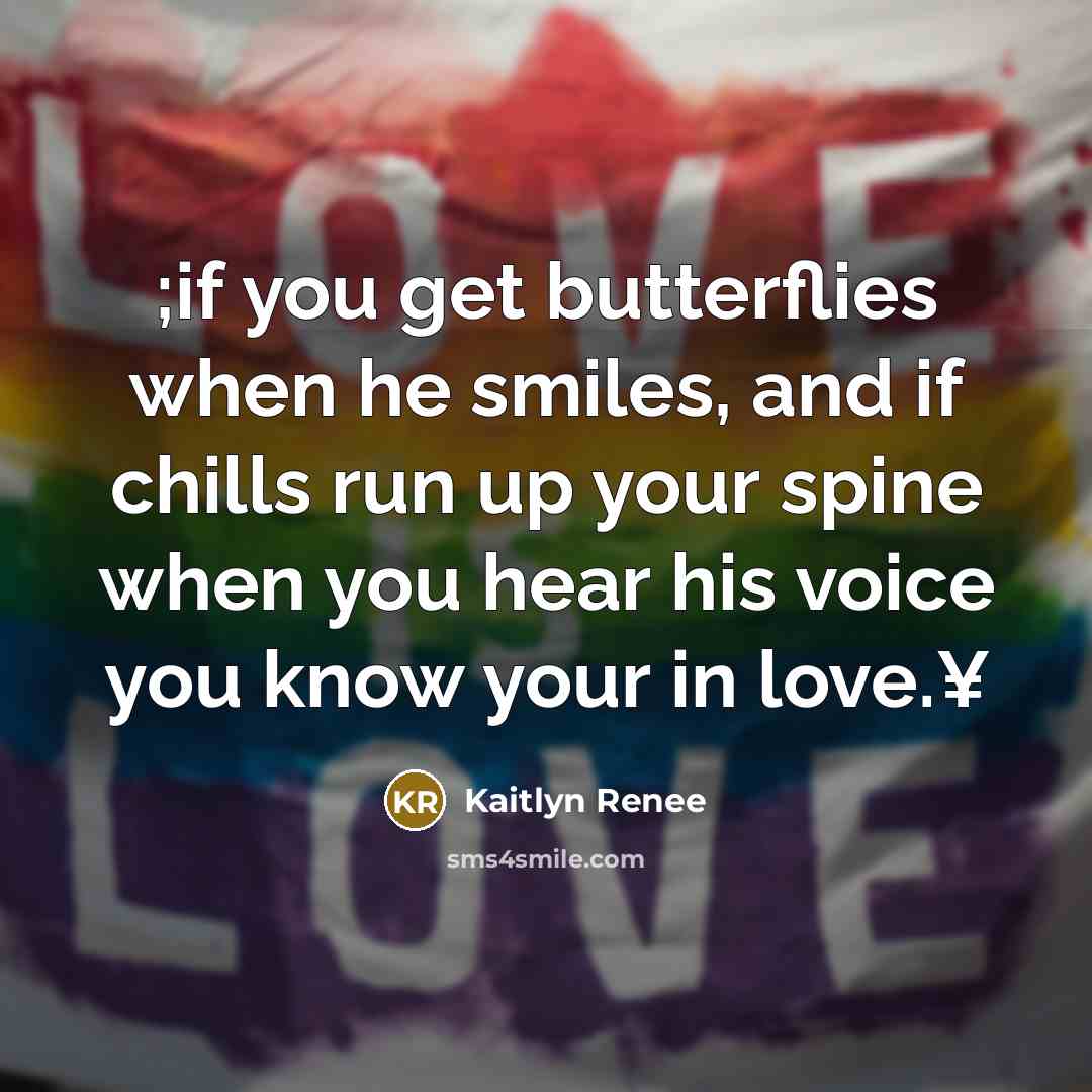 “;if you get butterflies when he smiles, and if chills…” quote by Kaitlyn Renee