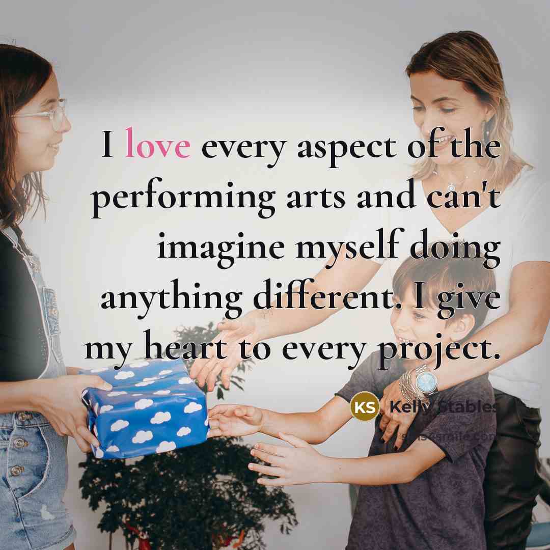 “I love every aspect of the performing arts and can't…” quote by Kelly Stables