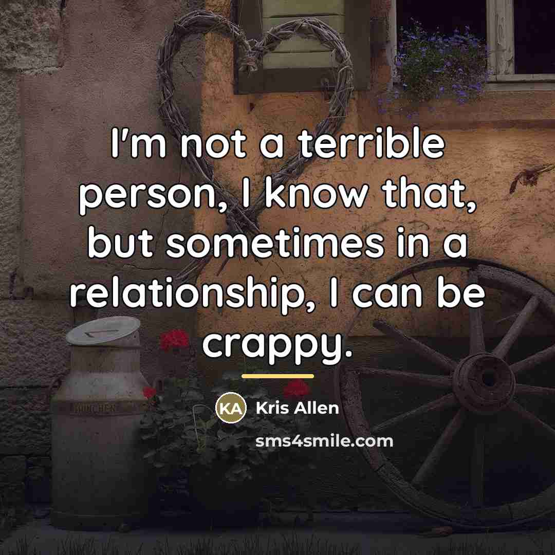 “I'm not a terrible person, I know that, but sometimes…” quote by Kris Allen