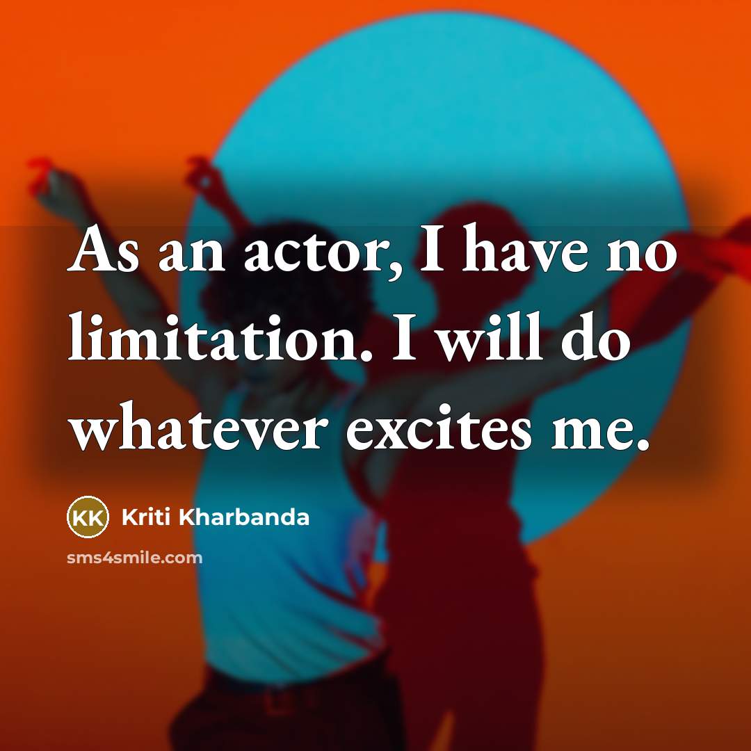 “As an actor, I have no limitation. I will do…” quote by Kriti Kharbanda
