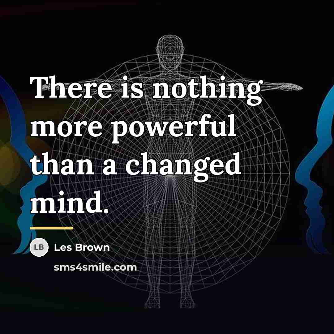“There is nothing more powerful than a changed mind.…” quote by Les Brown