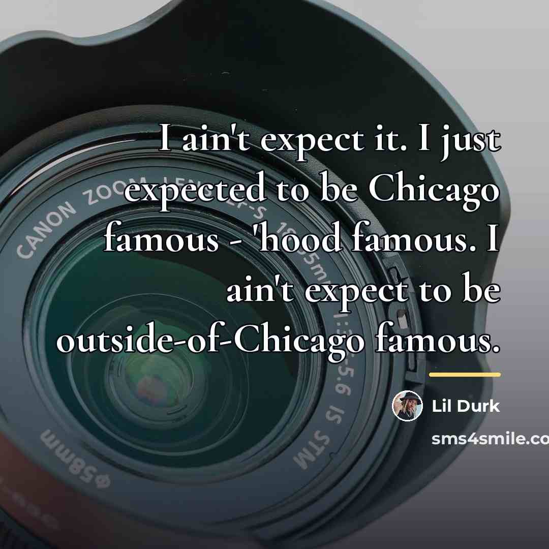 “I ain't expect it. I just expected to be Chicago…” quote by Lil Durk