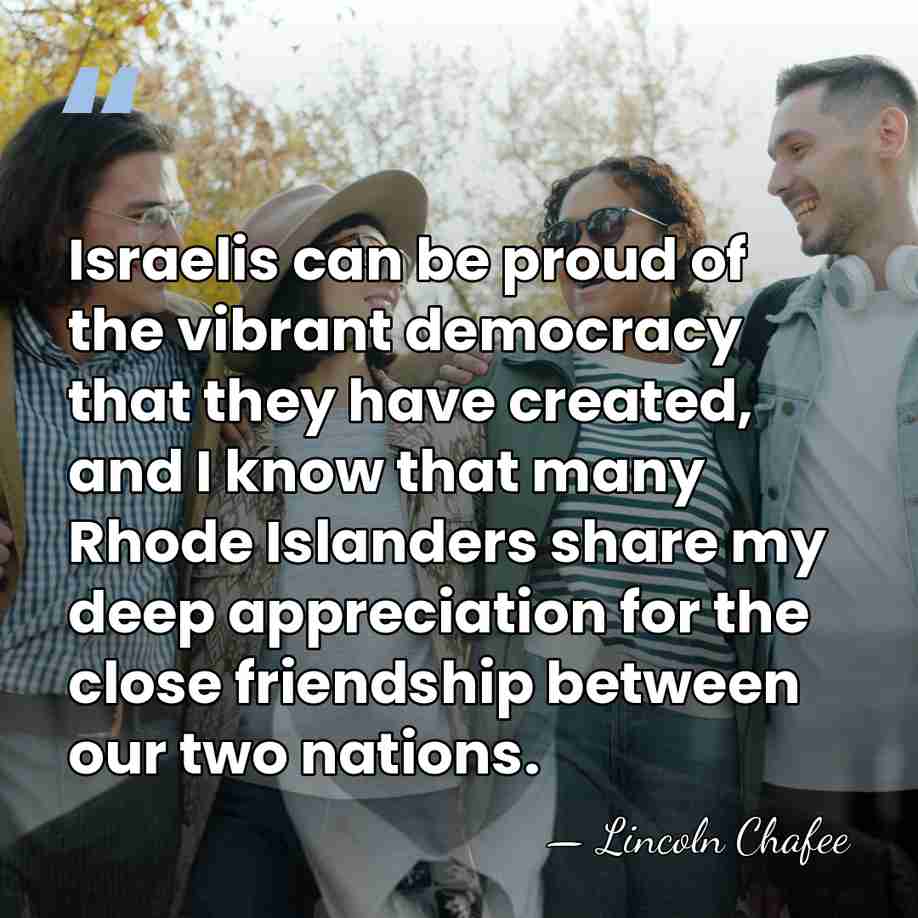 Israelis can be proud of the vibrant democracy that they have created,&hellip; - Lincoln Chafee