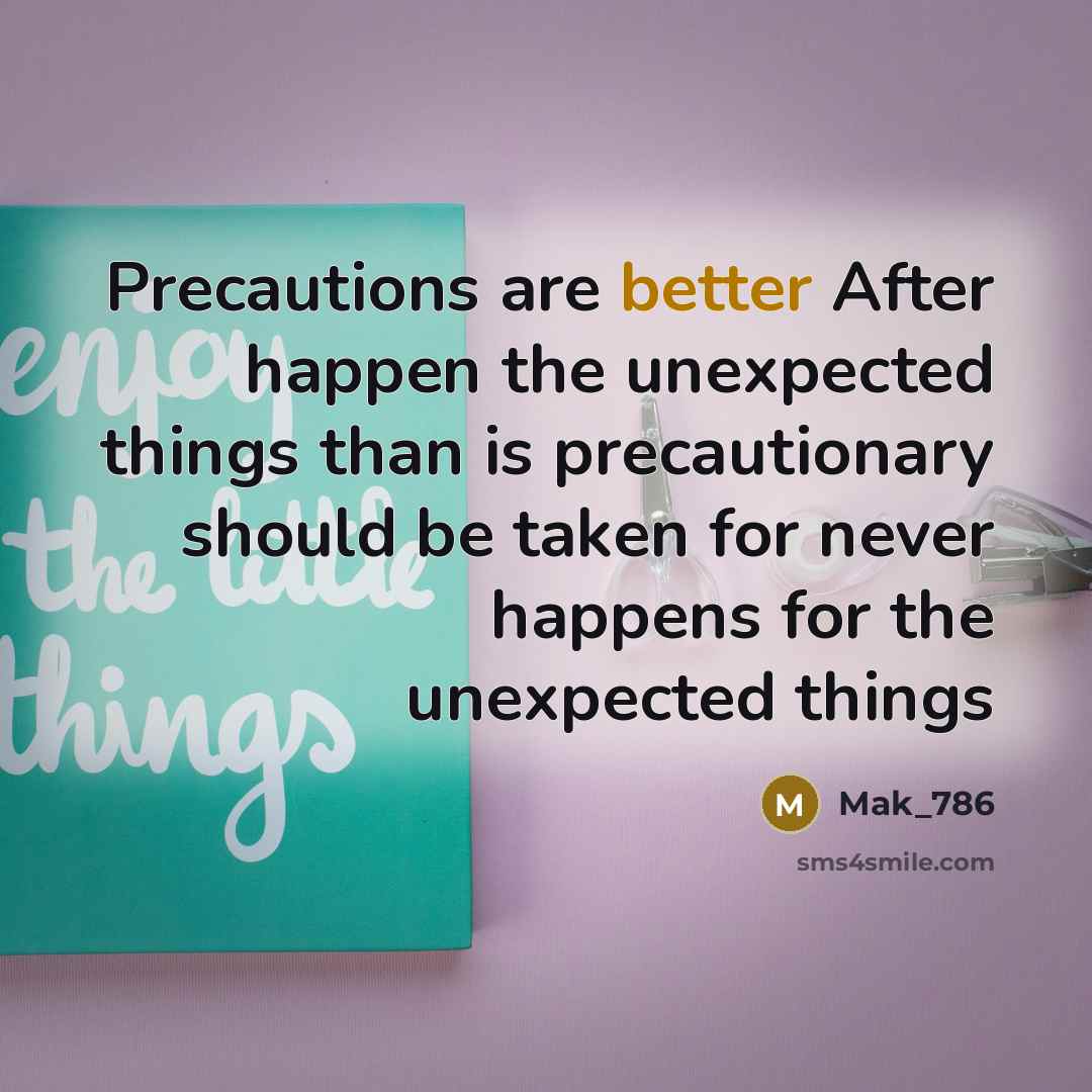 “Precautions are better After happen the unexpected things than is precautionary should be taken for never happens for the unexpected things” quote by Mak_786