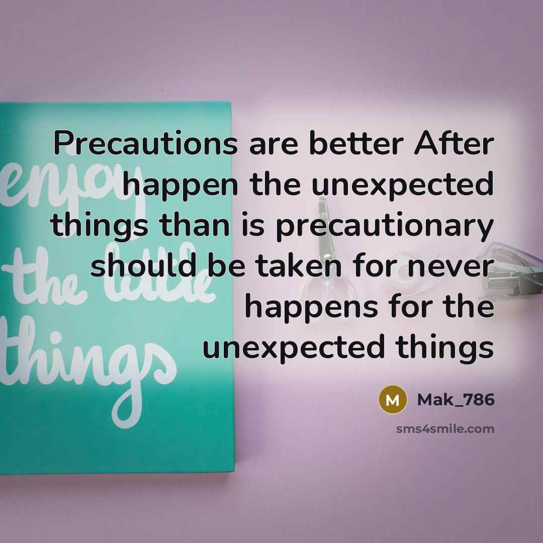 “Precautions are better After happen the unexpected things than is…” quote by Mak_786