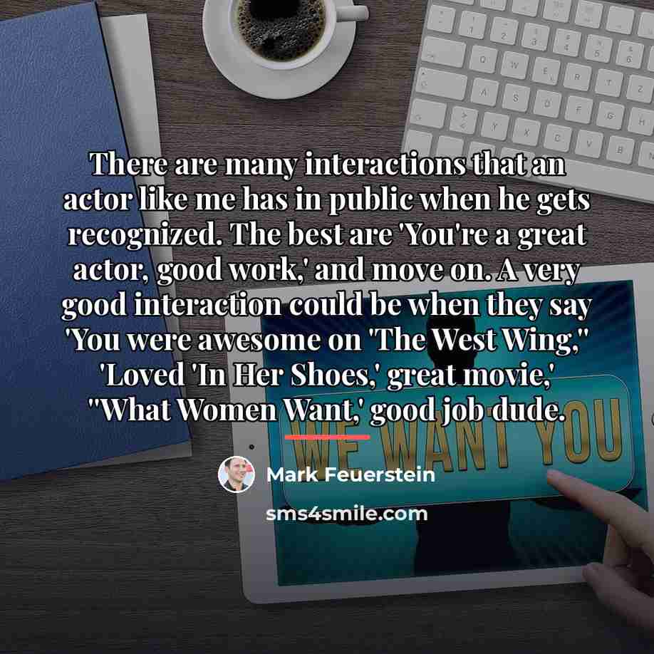“There are many interactions that an actor like me has…” quote by Mark Feuerstein